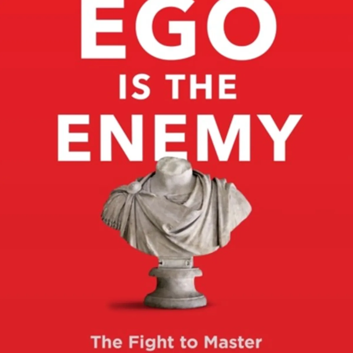 Ego is the Enemy