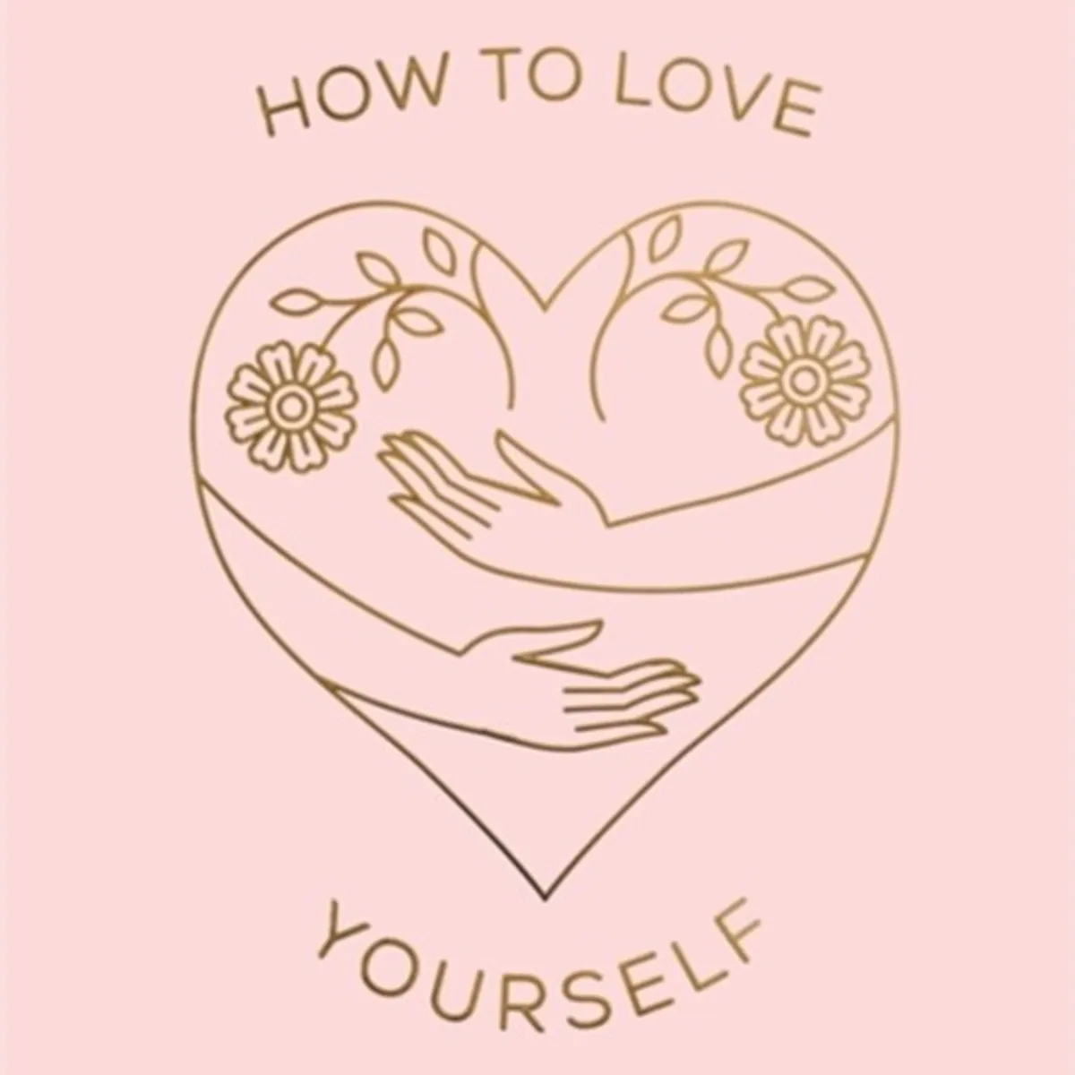 How to Love Yourself