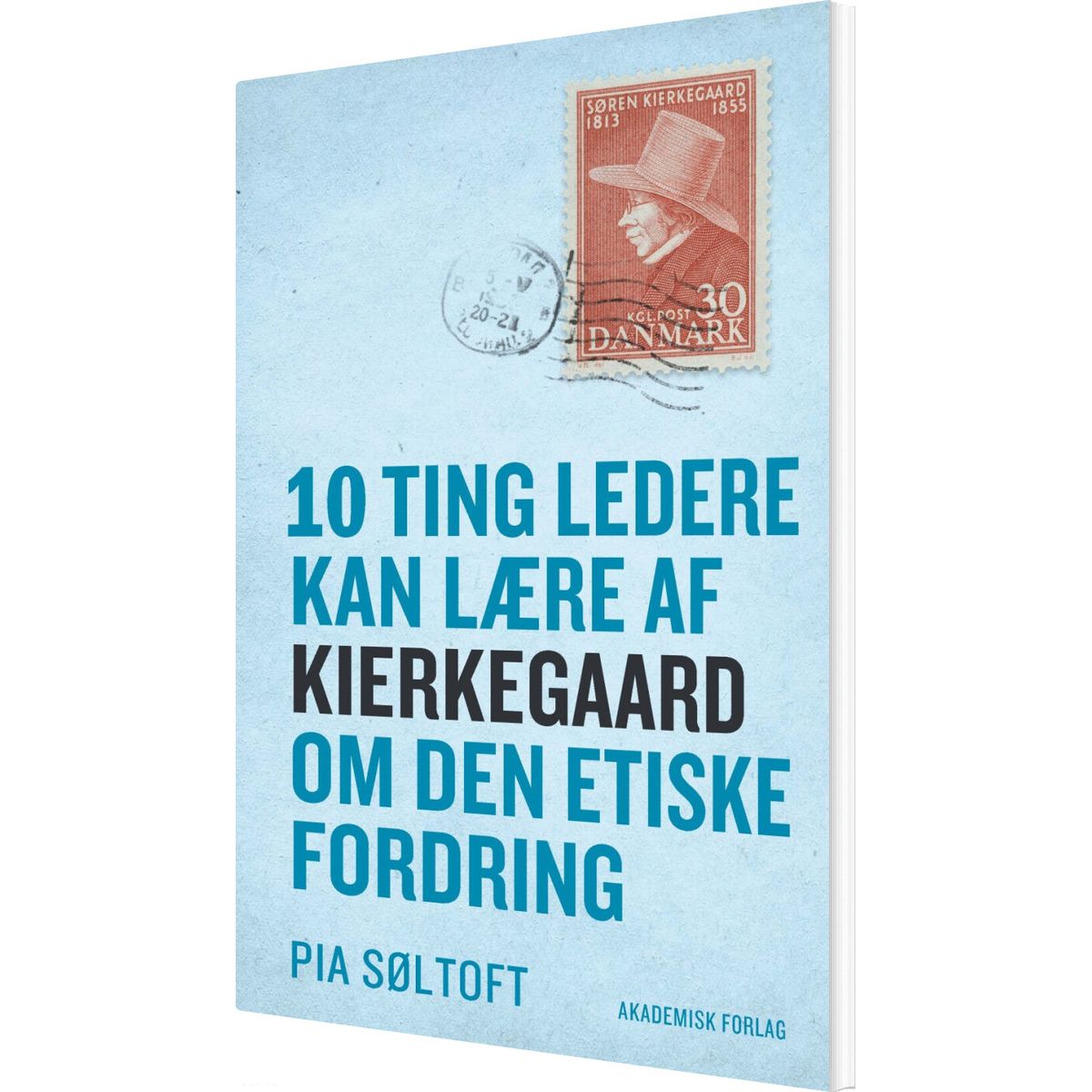 10 Ting Ledere Kan Lære Af Kierkegaard Om Den Etiske Fordring - Pia Søltoft - Bog