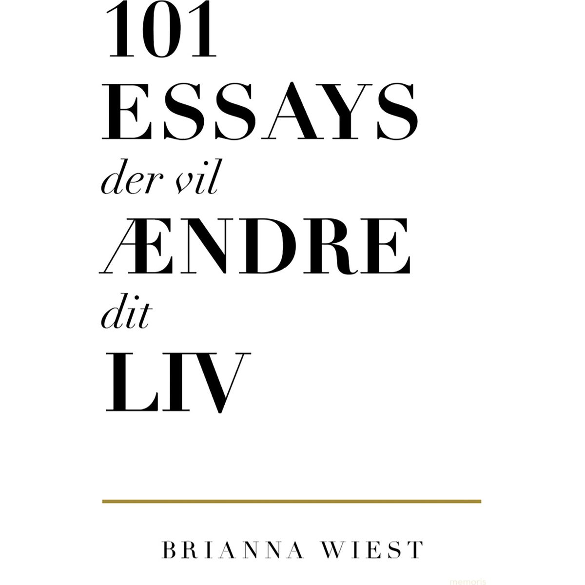 101 Essays Der Vil ændre Dit Liv - Brianna Wiest - Bog