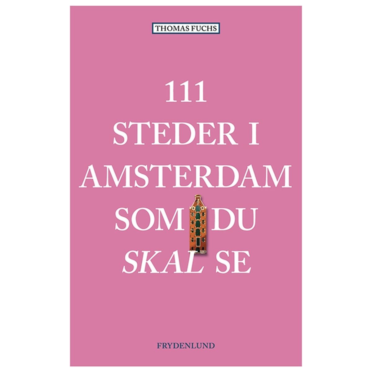 111 steder i Amsterdam som du skal se