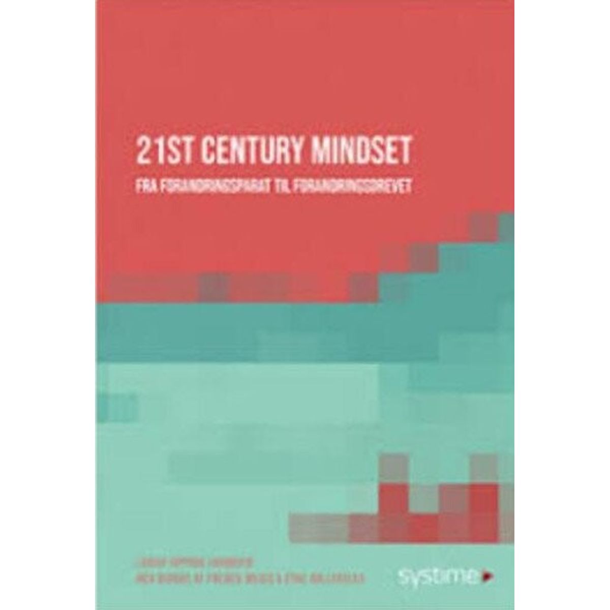 21st Century Mindset. Fra Forandringsparat Til Forandringsdrevet - Louise Opprud Jakobsen - Bog