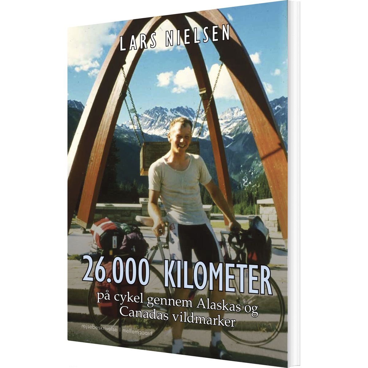 26.000 Kilometer På Cykel Gennem Alaskas Og Canadas Vildmarker - Lars Nielsen - Bog