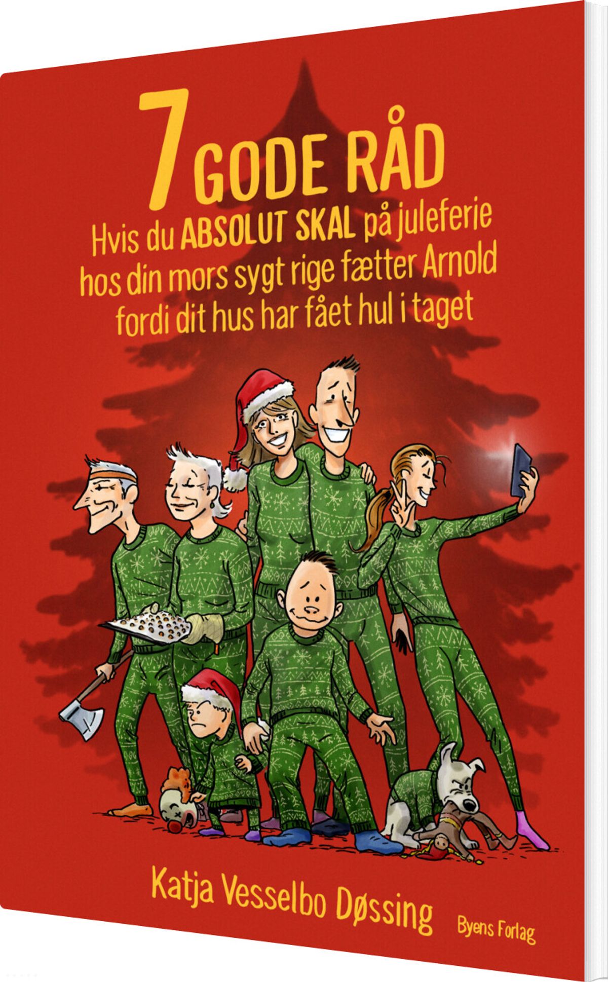 7 Gode Råd Hvis Du Absolut Skal På Juleferie Hos Din Mors Sygt Rige Fætter Arnold Fordi Dit Hus Har Fået Hul I Taget - Katja Vesselbo Døssing -