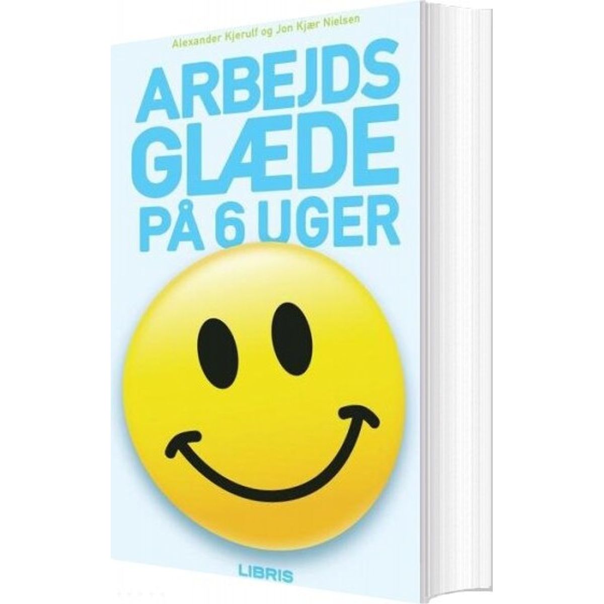 Arbejdsglæde På 6 Uger - Alexander Kjerulf - Bog