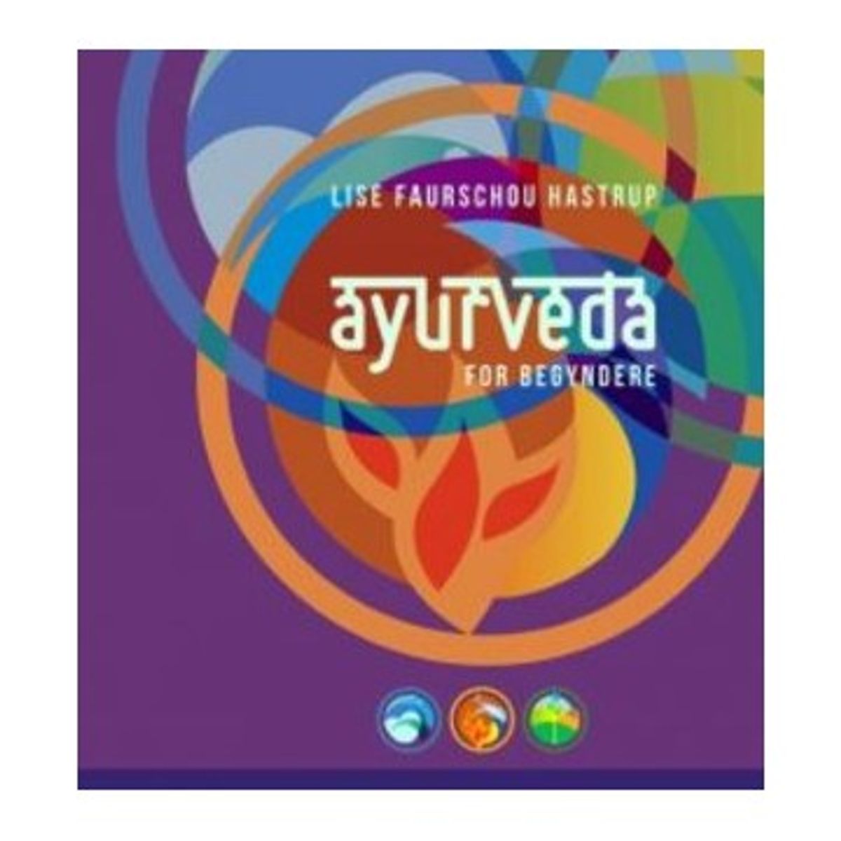 Ayurveda for Begyndere - Lise F. Hastrup - Spirituelle bøger - GodKarmaShop