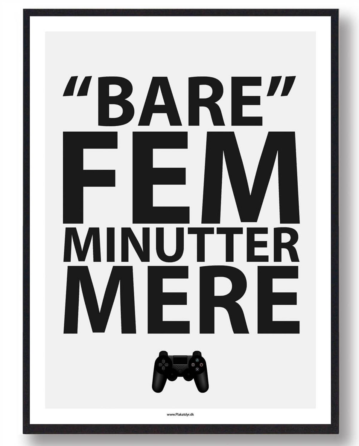 BARE 5 MIN MERE... - gamerplakat (konsol) (Størrelse: S - 21x29,7cm (A4))