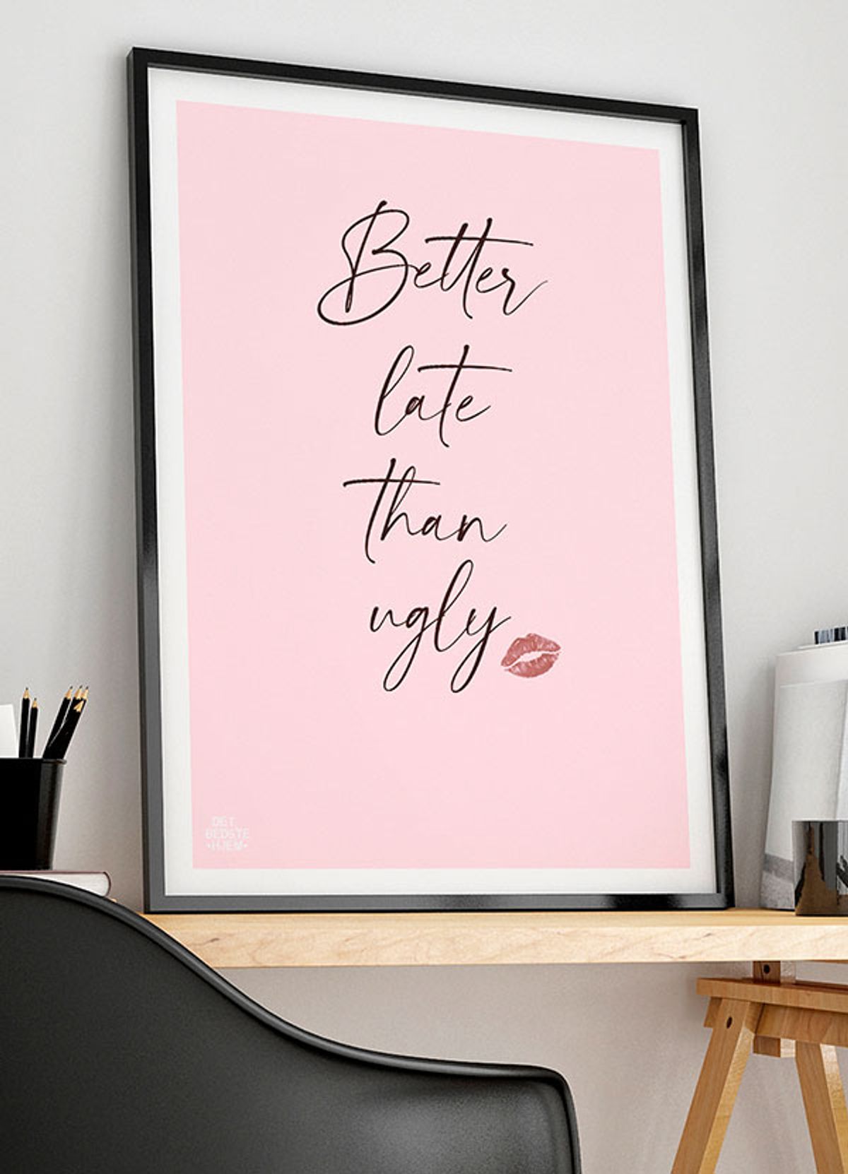 Better late than ugly-plakat - Download PDF og print selv i mange formater - kr. 299