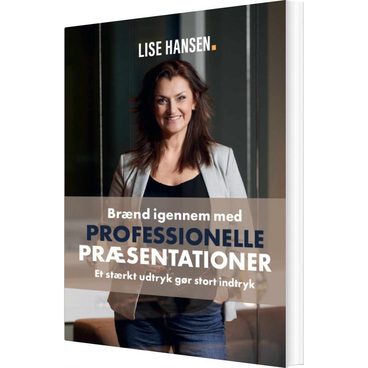 Brænd Igennem Med Professionelle Præsentationer - Lise Hansen - Bog