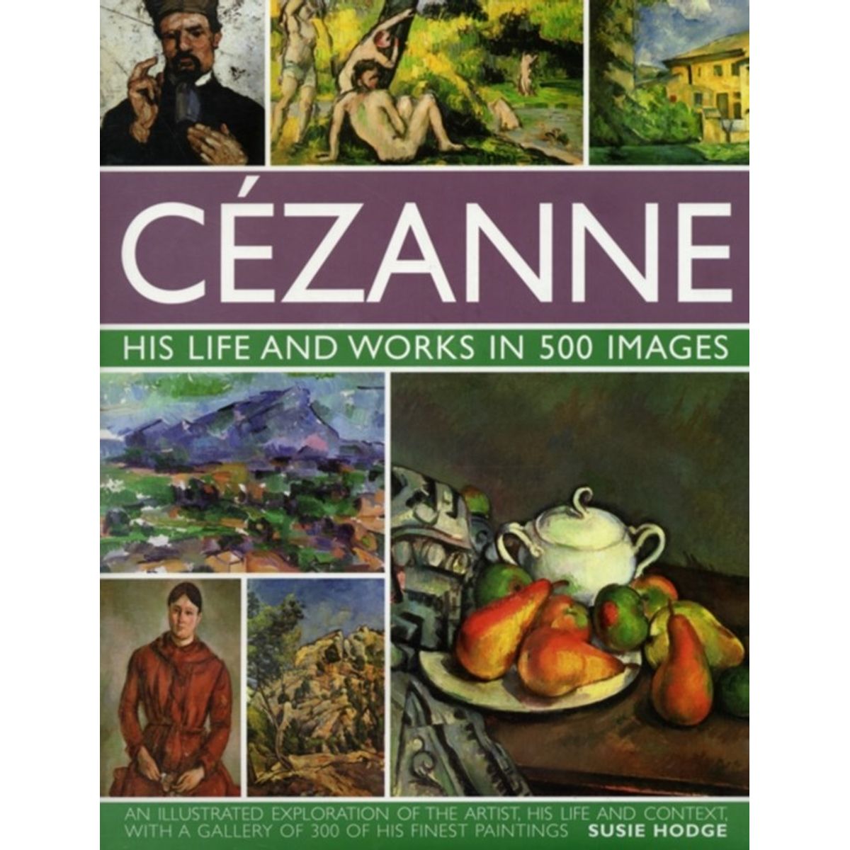 Cezanne: His Life and Works in 500 Images