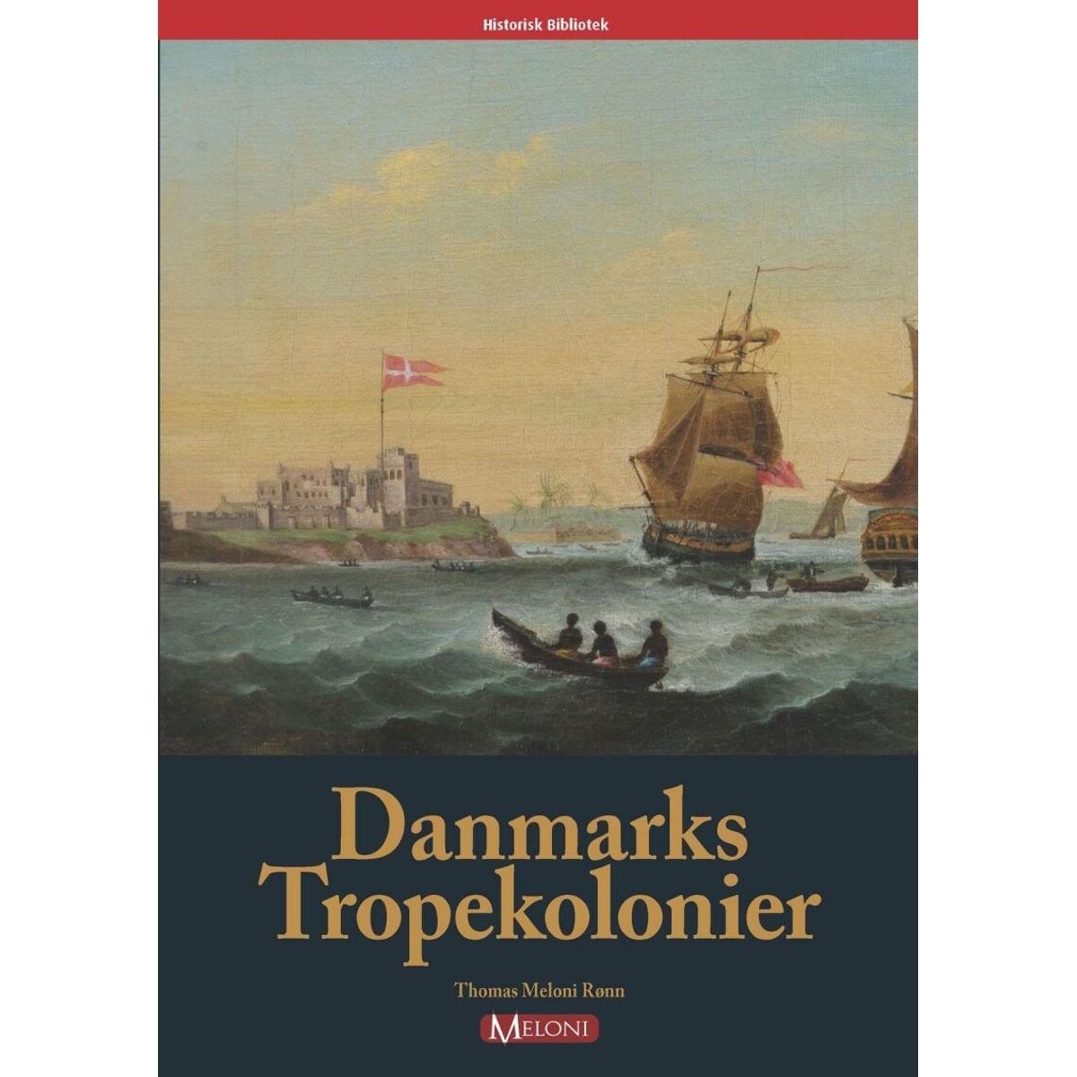 Danmarks Tropekolonier - Thomas Meloni Rønn - Bog