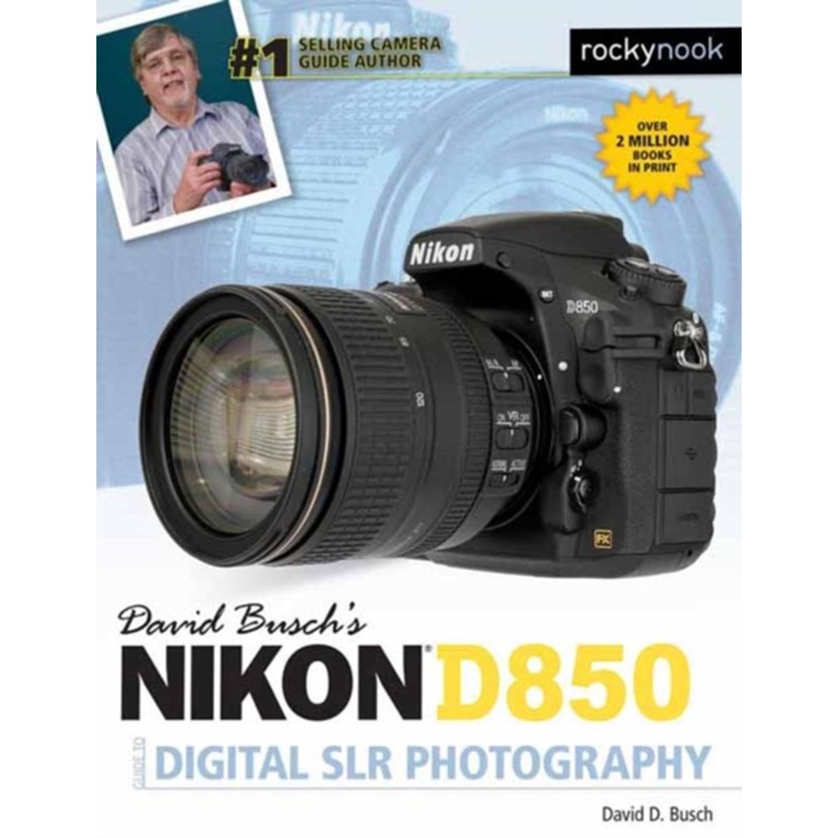 David Busch's Nikon D850 Guide to Digital SLR Photography