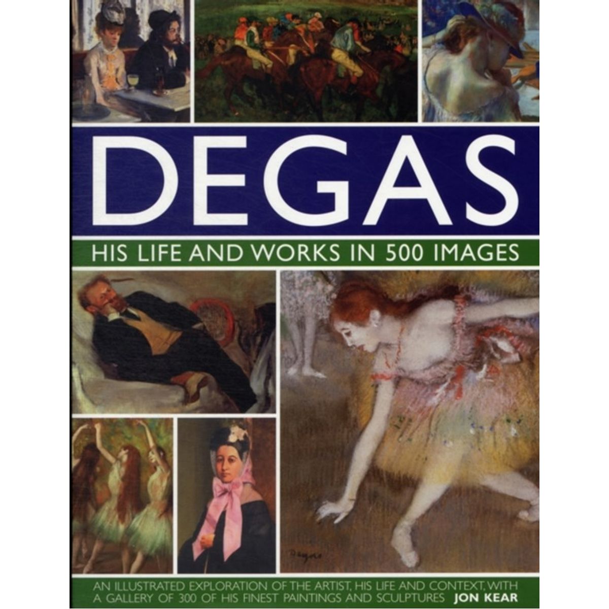 Degas: His Life and Works in 500 Images