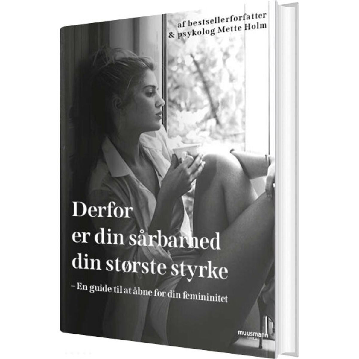 Derfor Er Din Sårbarhed Din Største Styrke - Mette Holm - Bog