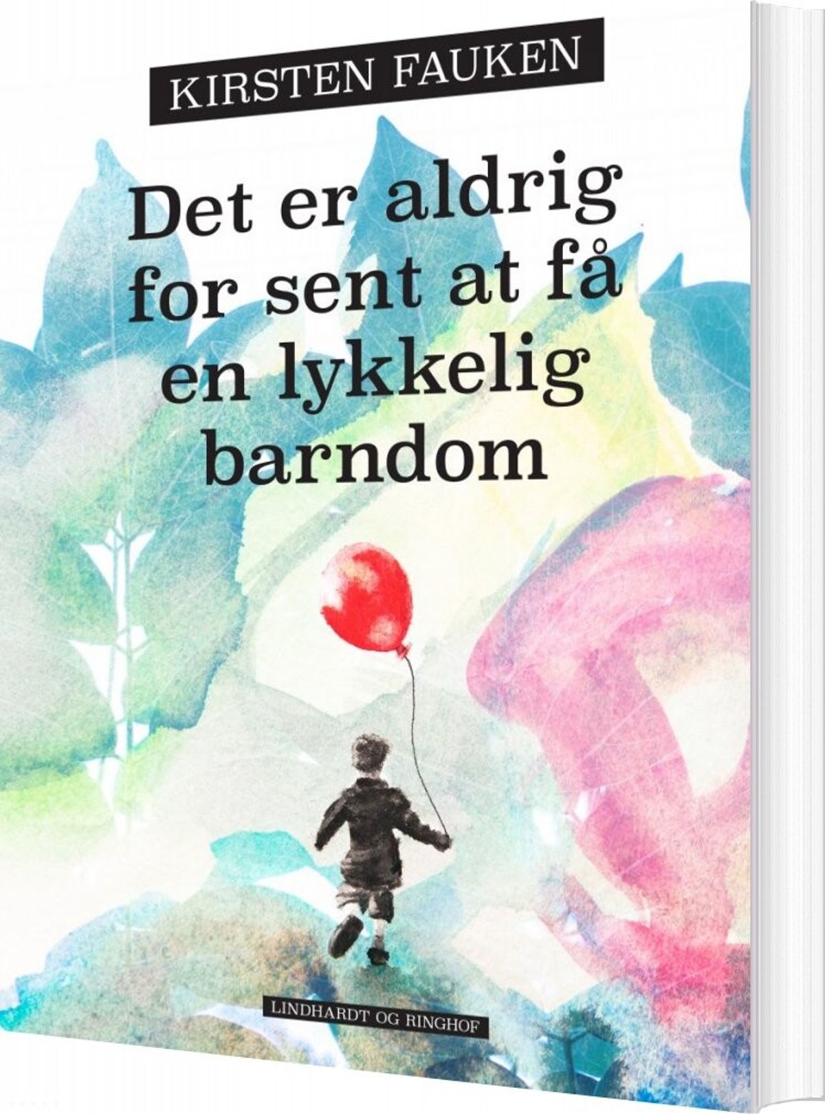 Det Er Aldrig For Sent At Få En Lykkelig Barndom - Kirsten Fauken - Bog