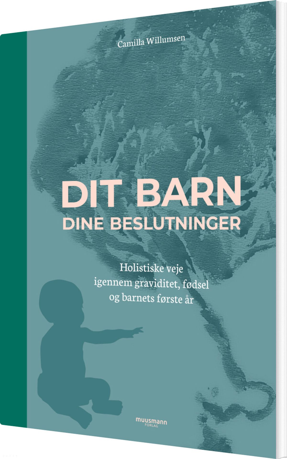 Dit Barn - Dine Beslutninger - Camilla Willumsen - Bog