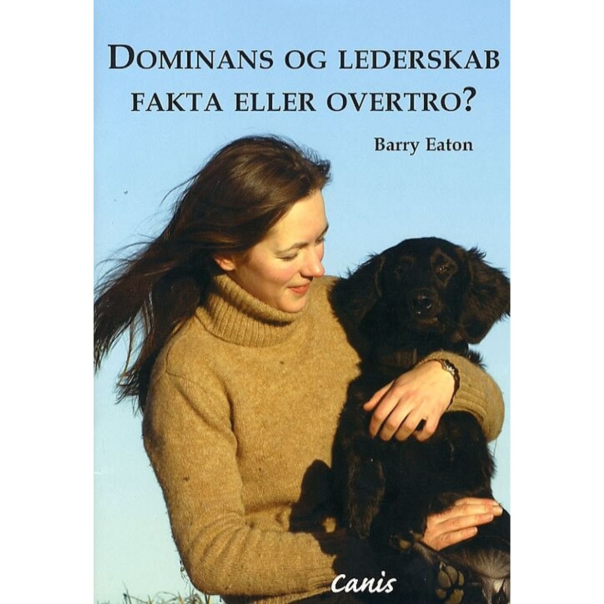 Dominans Og Lederskab. Fakta Eller Overtro - Barry Eaton - Bog