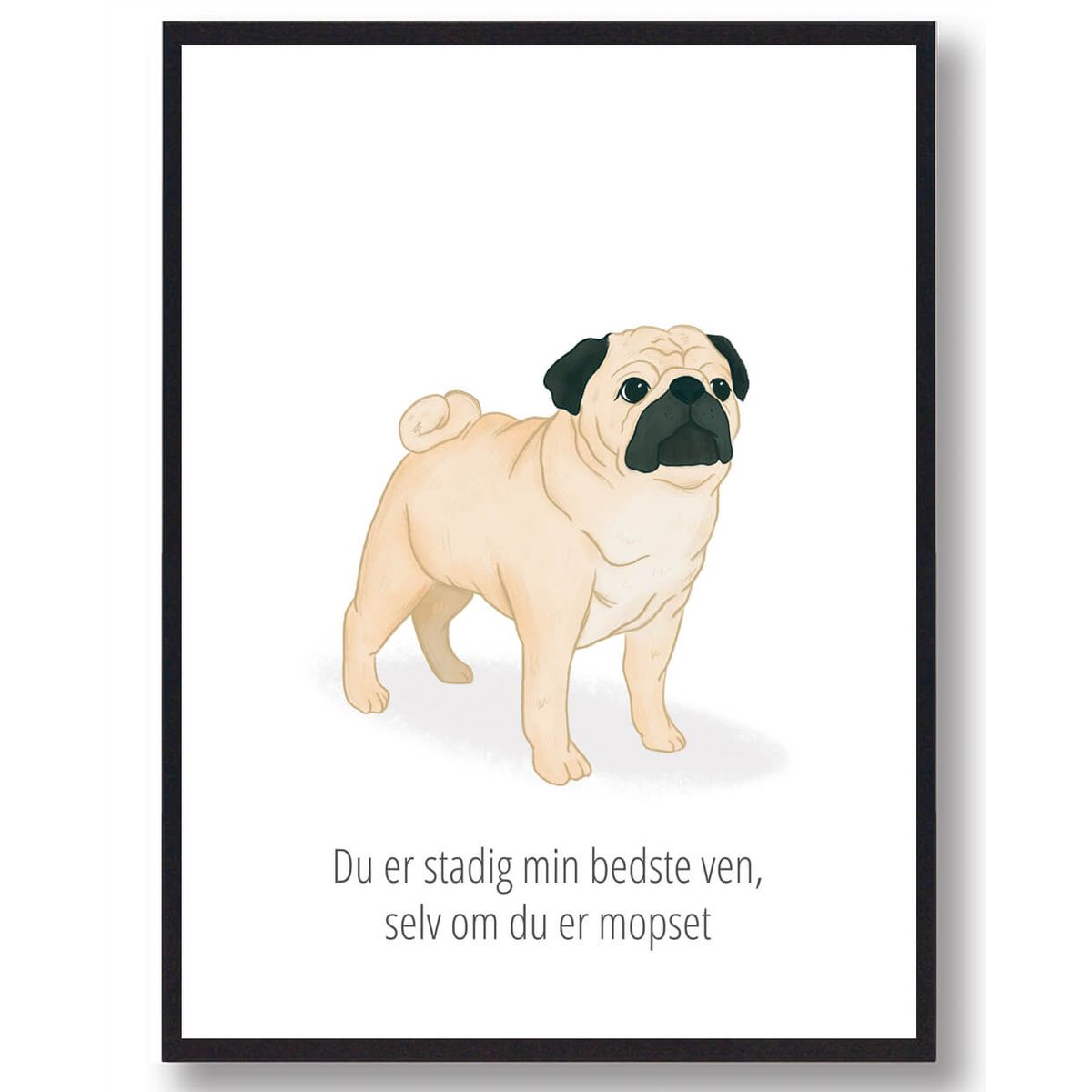 Du er stadig min bedste ven Mops plakat (Størrelse: S - 21x29,7cm (A4))