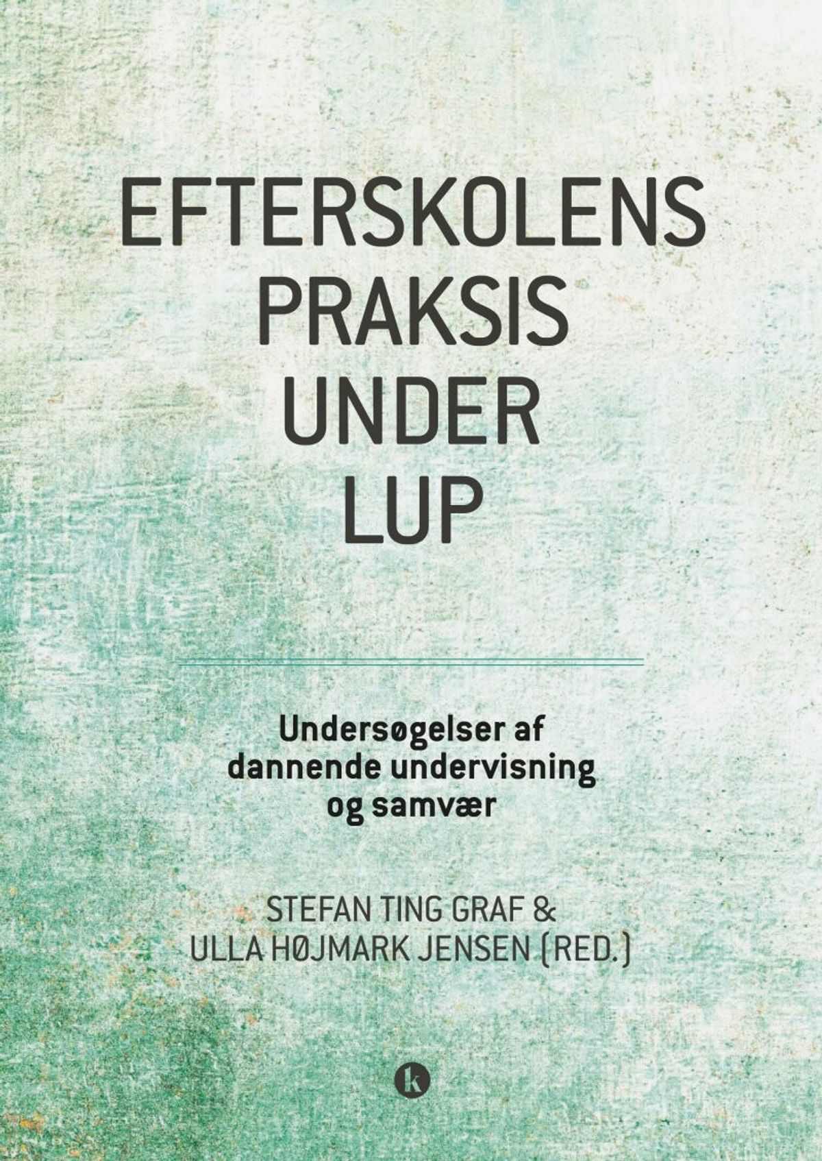 Efterskolens Praksis Under Lup - Ulla Højmark Jensen - Bog