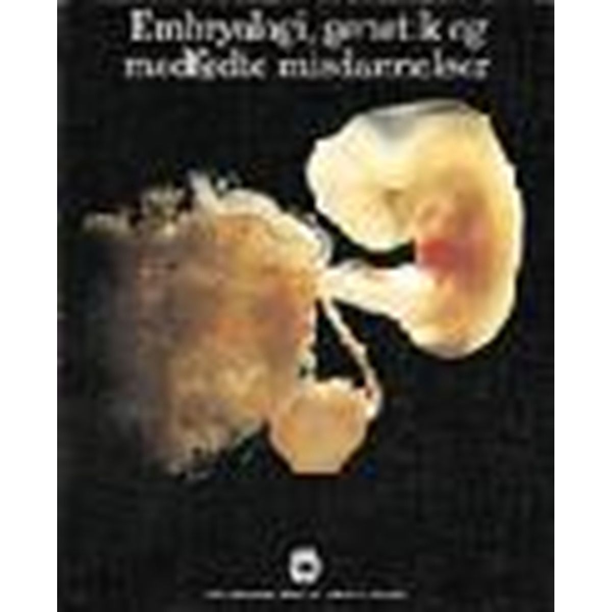 Embryologi; genetik og medfødte misdannelser