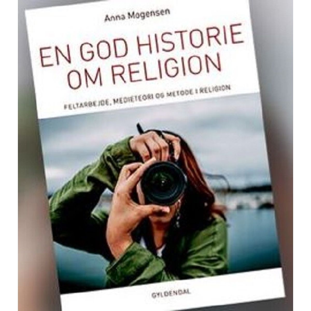 En God Historie Om Religion - Anna Mogensen - Bog