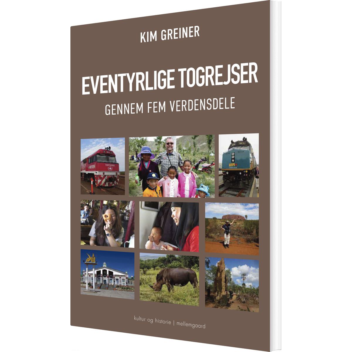 Eventyrlige Togrejser Gennem Fem Verdensdele - Kim Greiner - Bog