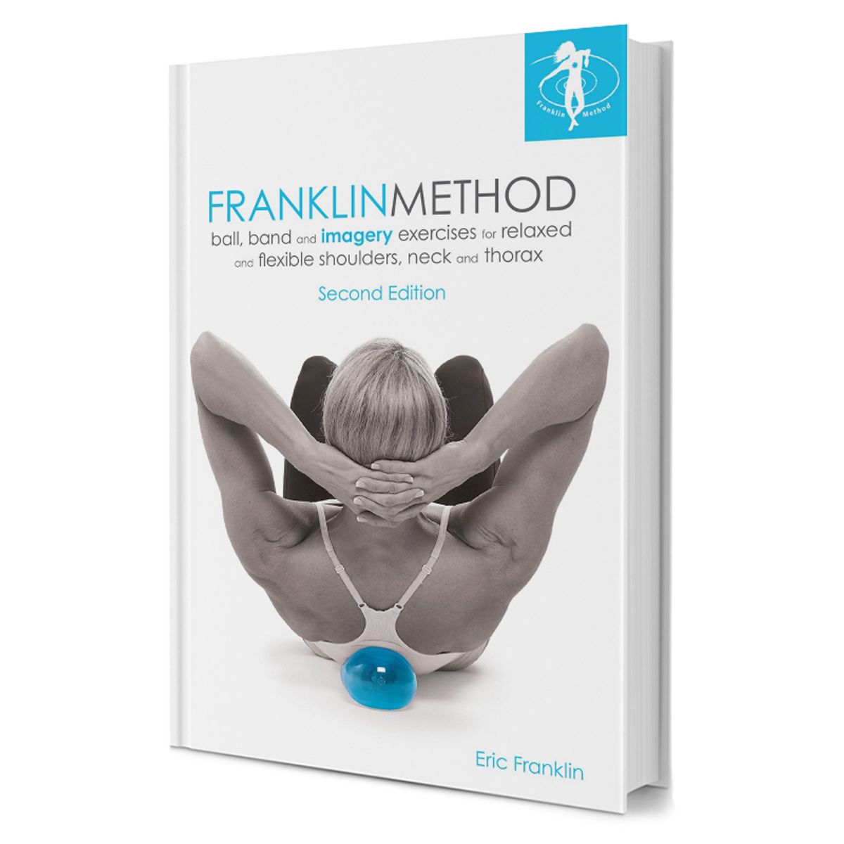 Franklin Method - Ball, band and Imagery Exercises for Relaxed and...