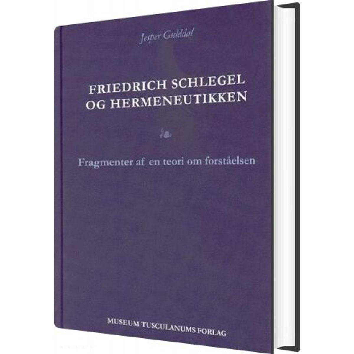 Friedrich Schlegel Og Hermeneutikken - Jesper Gulddal - Bog