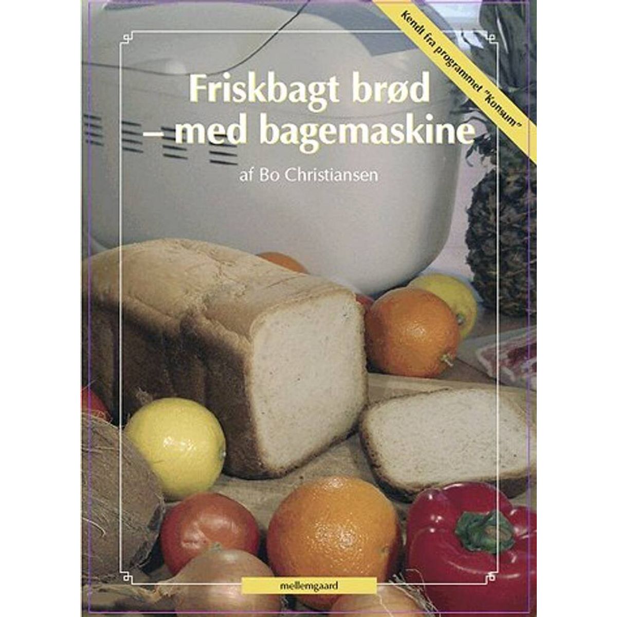 Friskbagt Brød - Med Bagemaskine - Bo Christiansen - Bog