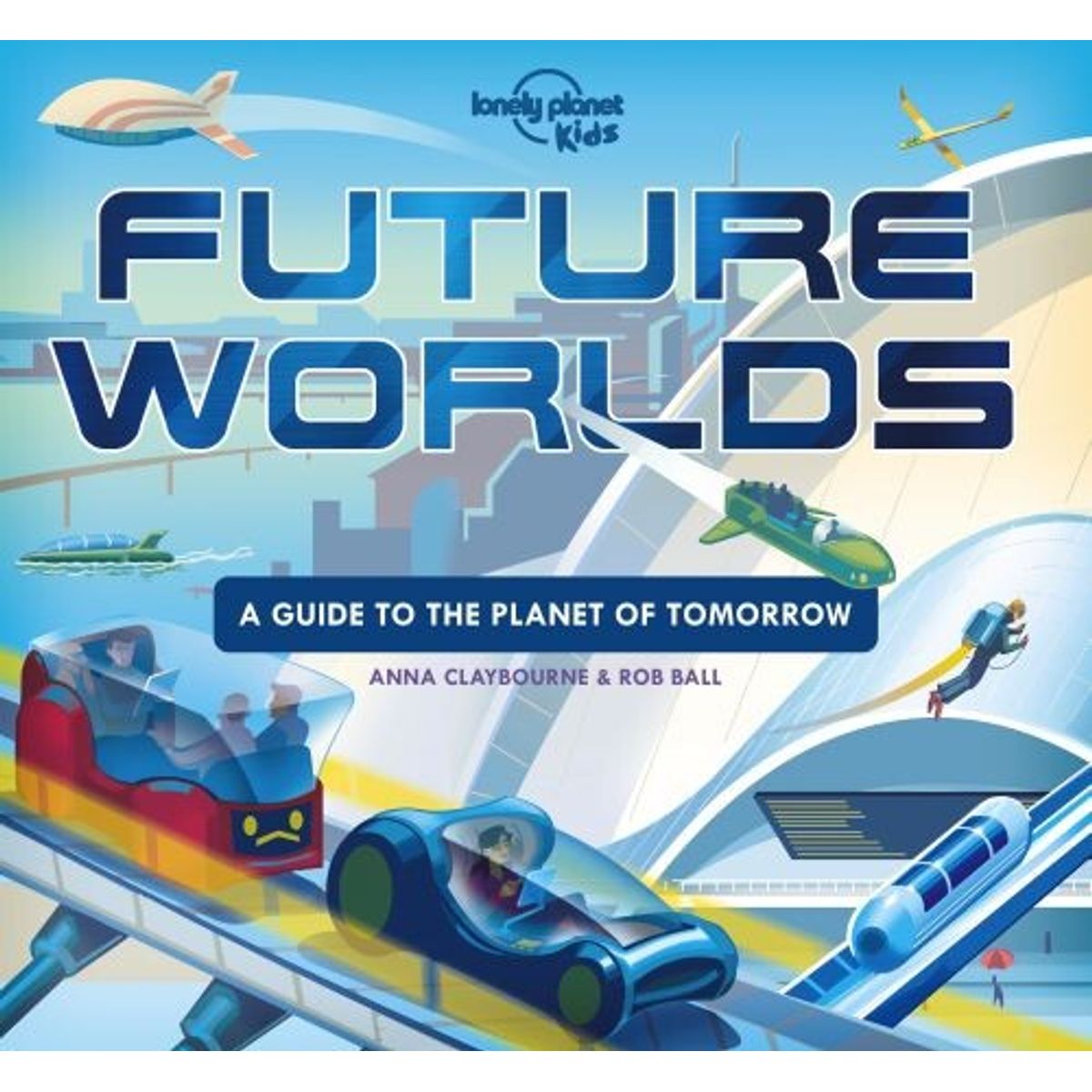 Future Worlds: What Will Life Be Like 100 Years From Now? - Lonely Planet - English Book