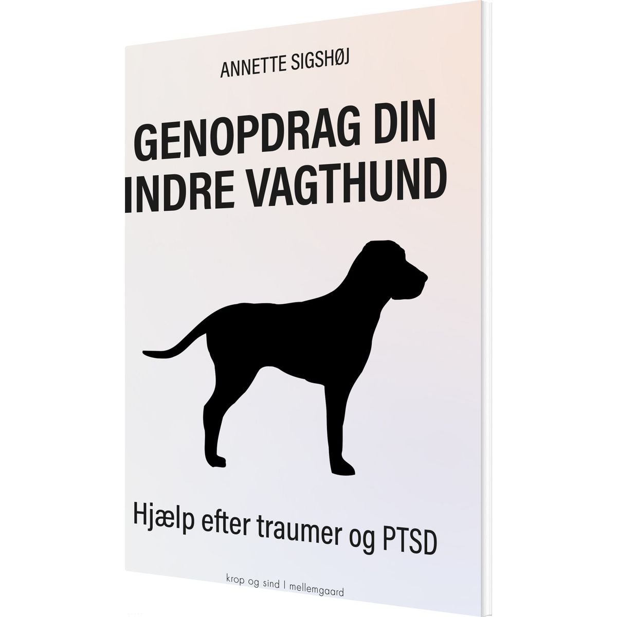 Genopdrag Din Indre Vagthund - Annette Sigshøj - Bog