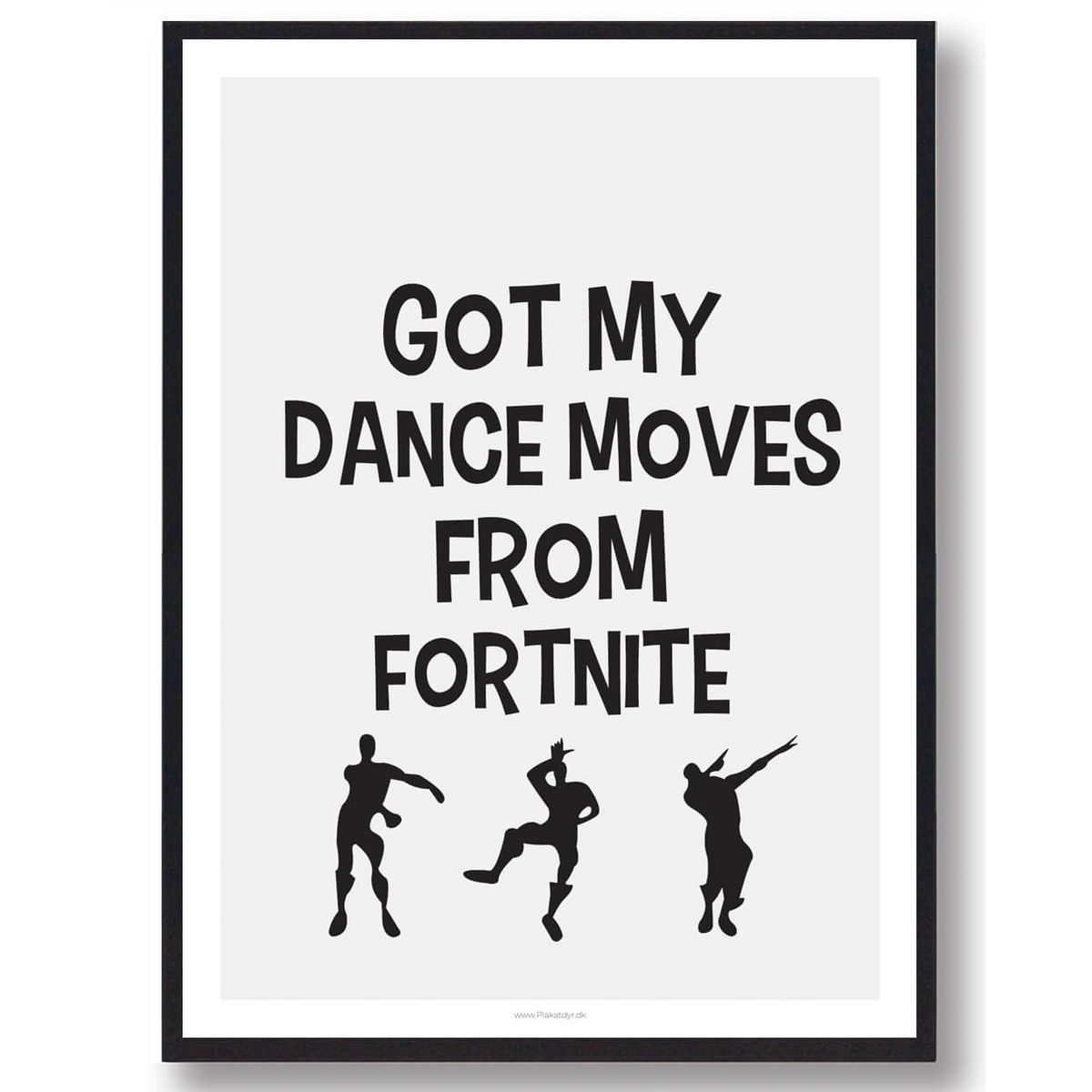 Got my dance moves... - Fortnite plakat (Størrelse: L - 50x70cm (B2))