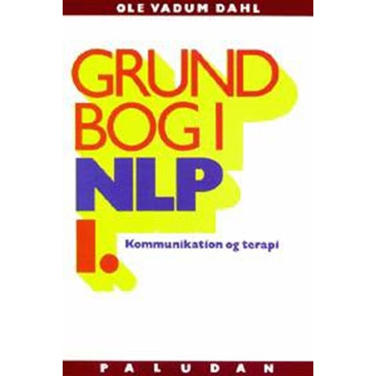 Grundbog I Nlp Kommunikation Og Terapi Personlighedens Sprog - Ole Vadum Dahl - Bog