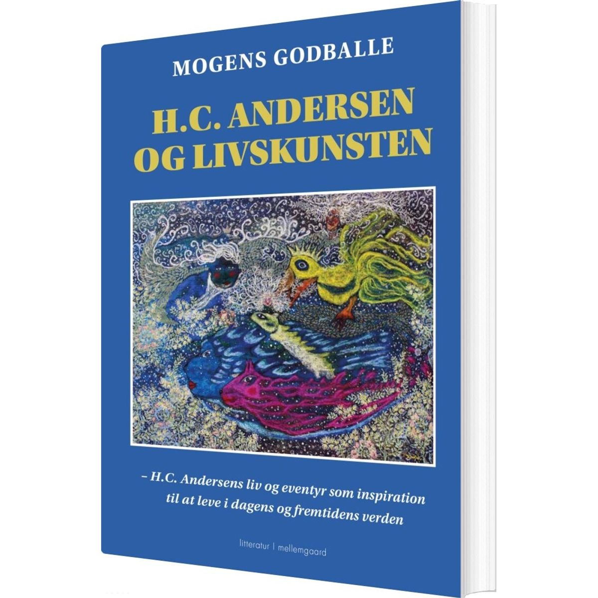 H.c. Andersen Og Livskunsten - Mogens Godballe - Bog