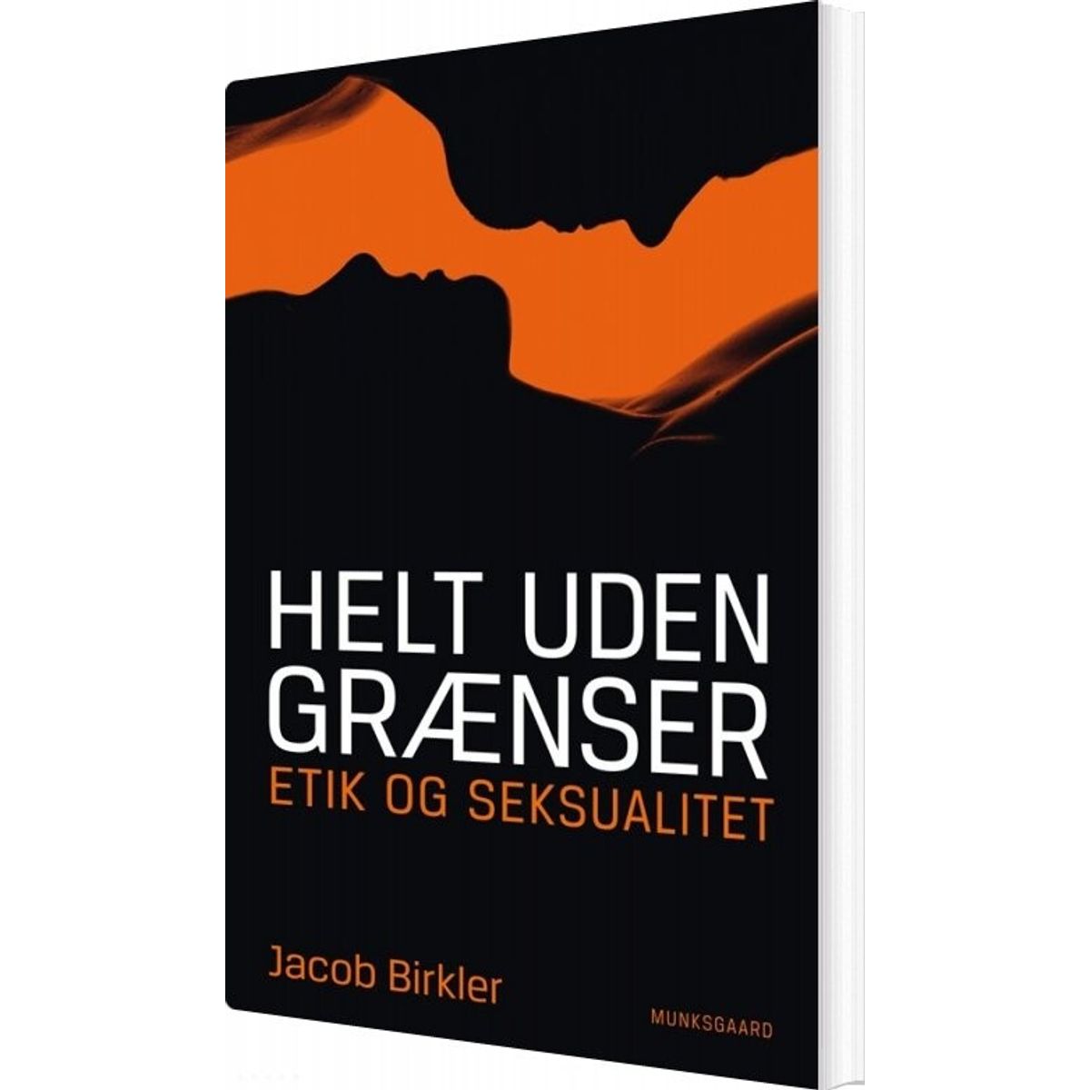 Helt Uden Grænser - Etik Og Seksualitet - Jacob Birkler - Bog