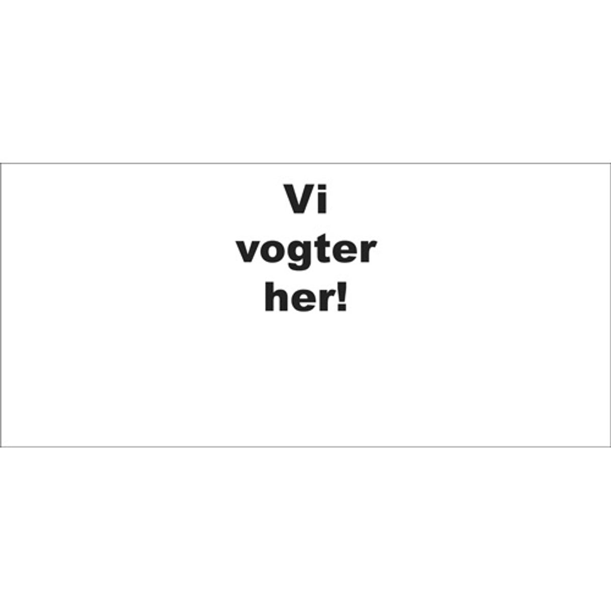 "Her vogter vi" skilt i hvid plast, til 2 store dekaler.