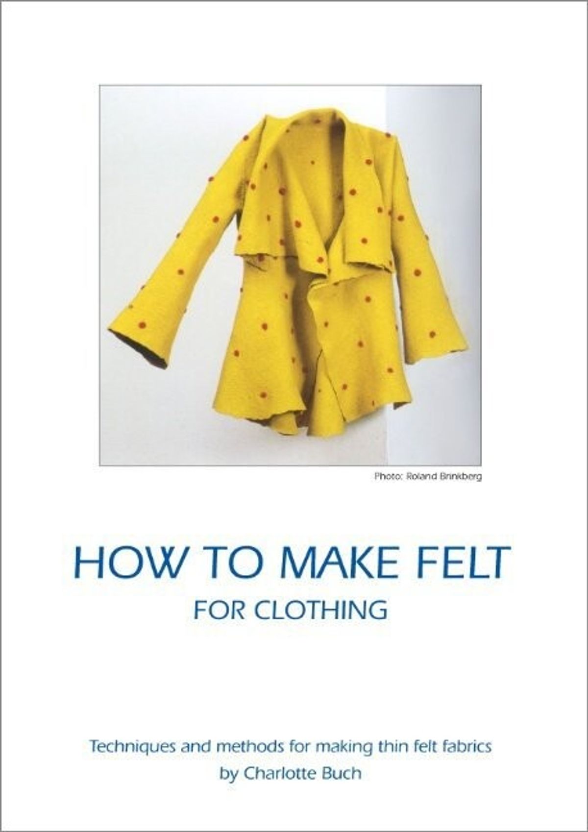 How To Make Felt For Clothing - Charlotte Buch - English Book