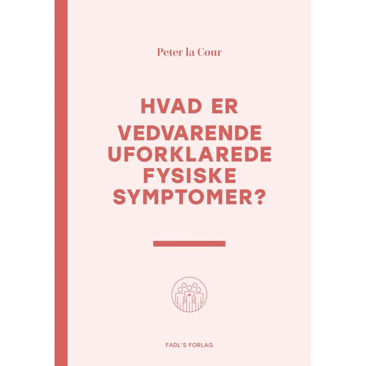 Hvad Er Vedvarende Uforklarede Fysiske Symptomer? - Peter La Cour - Bog