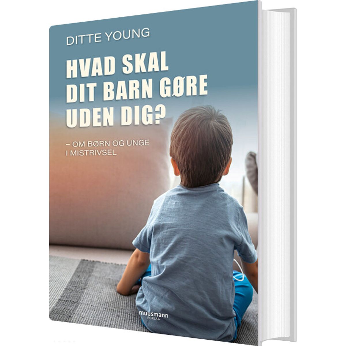 Hvad Skal Dit Barn Gøre Uden Dig? - Ditte Young - Bog