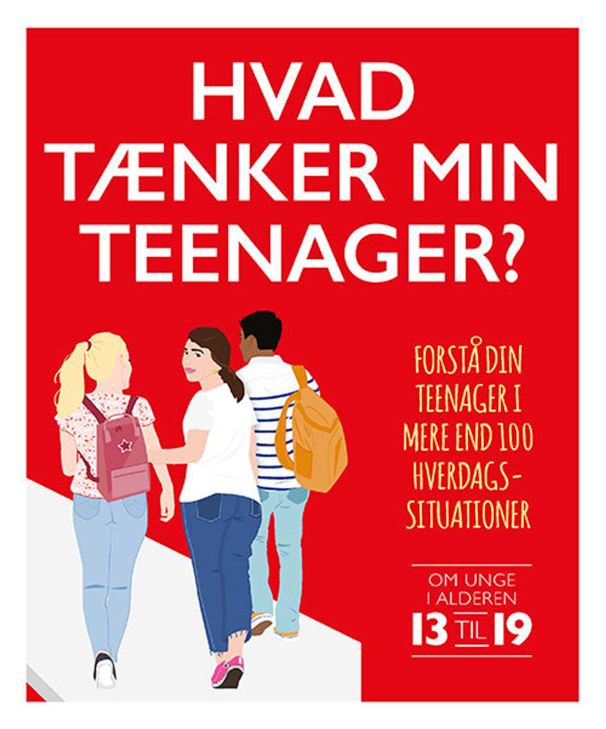 Hvad tænker min teenager? Forstå dit barn i mere end 100 hverdagssituationer