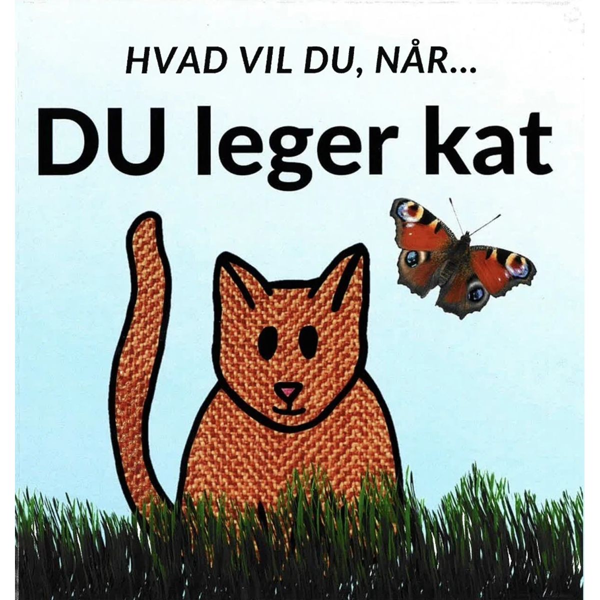 Hvad vil du, når... DU leger kat