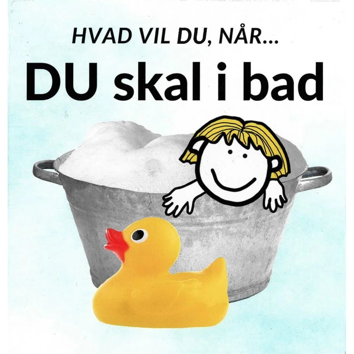 Hvad vil du, når... DU skal i bad