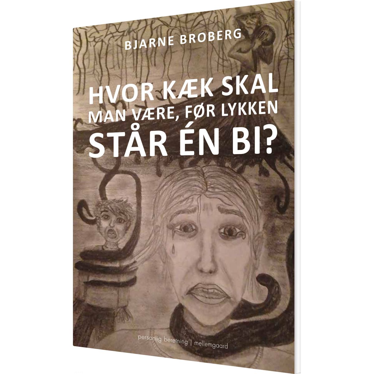 Hvor Kæk Skal Man Være, Før Lykken Står én Bi? - Bjarne Broberg - Bog