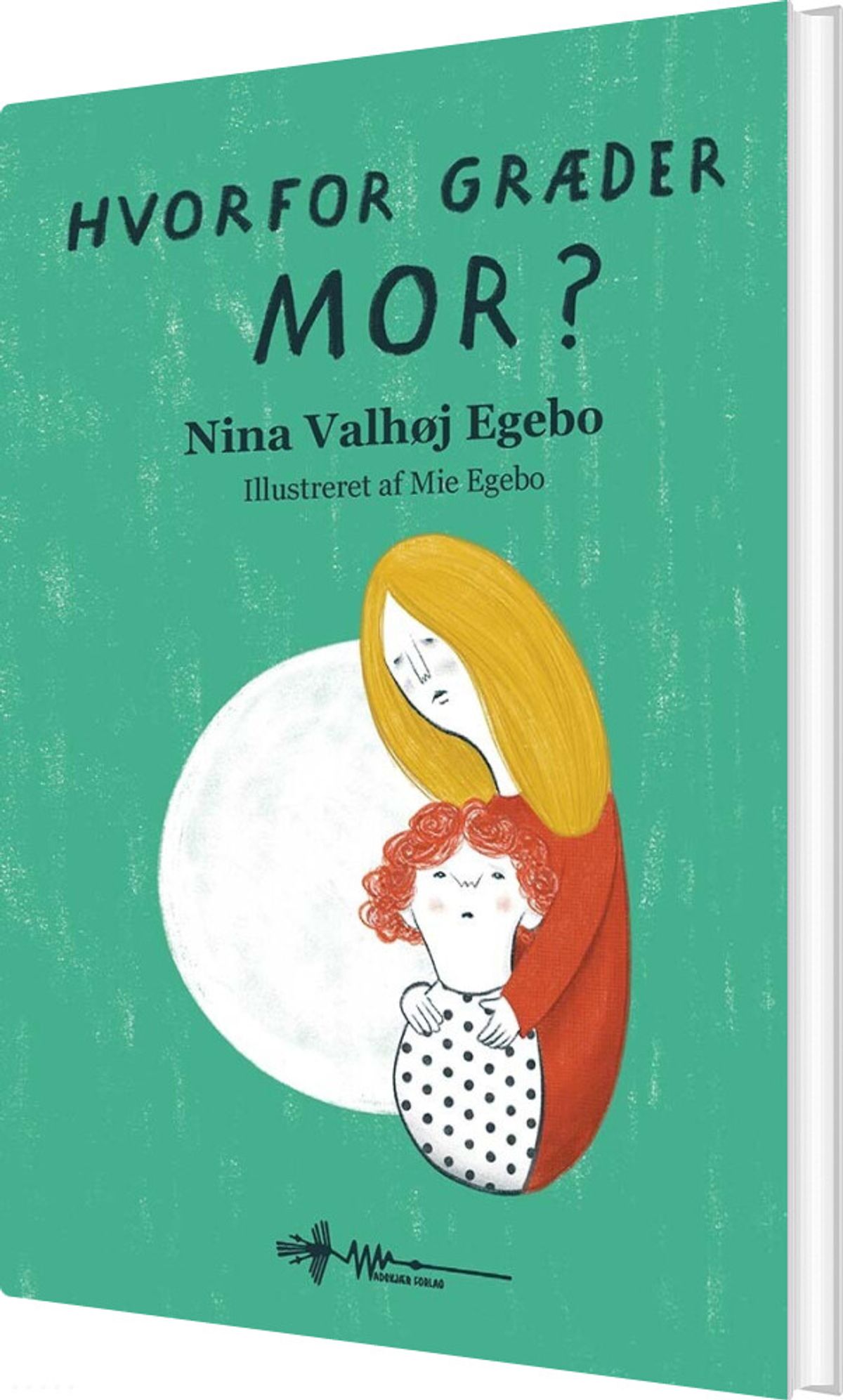 Hvorfor Græder Mor? - Nina Valhøj Egebo - Bog