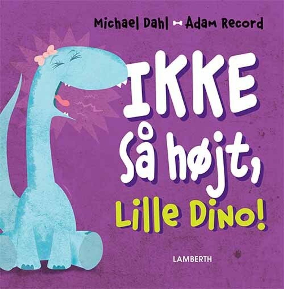 Ikke Så Højt, Lille Dino! - Michael Dahl - Bog