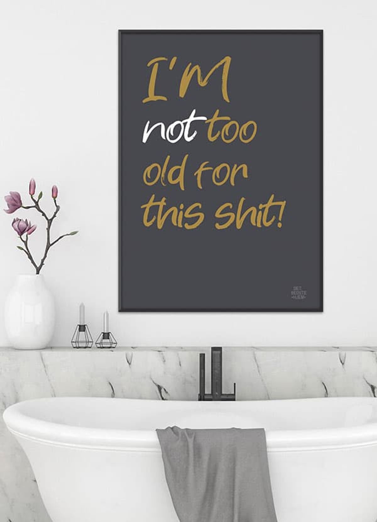 I'm not too old for this shit-plakat - Download PDF og print selv i mange formater - kr. 299