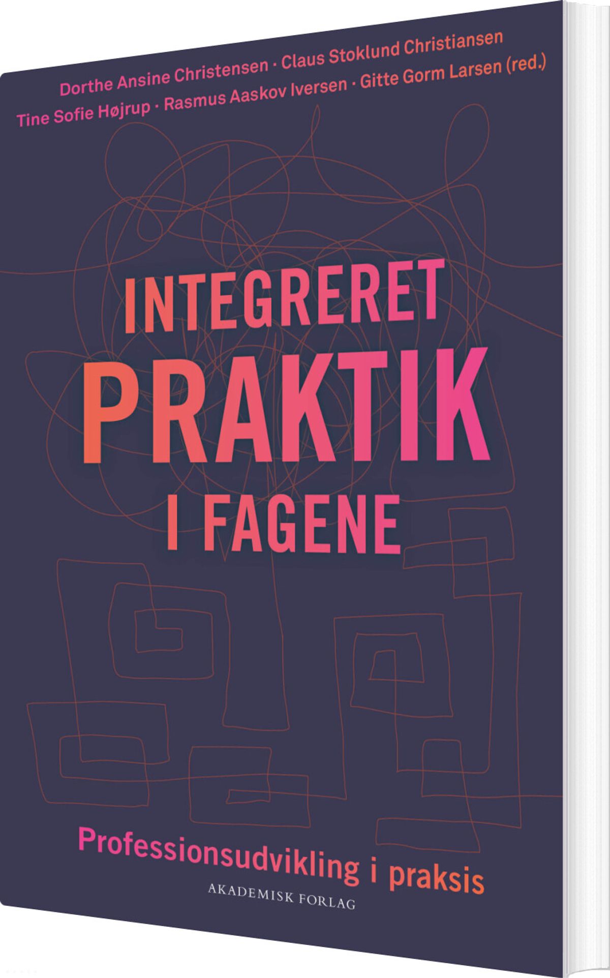 Integreret Praktik I Fagene - Tine Sofie Højrup - Bog