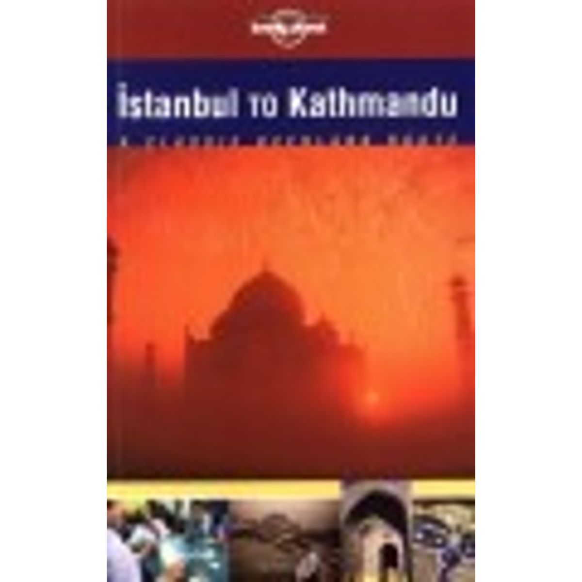 Istanbul To Kathmandu - Lonely Planet - English Book