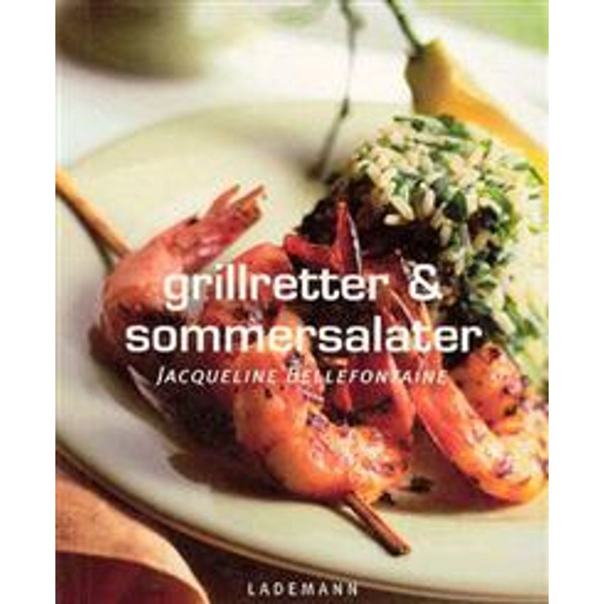 Jacqueline Bellefontaine - Grillretter & Sommersalater