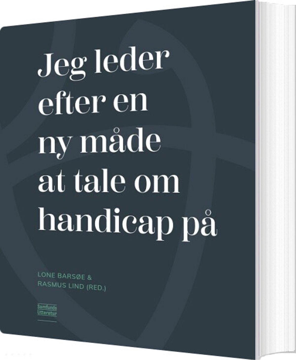 Jeg Leder Efter En Ny Måde At Tale Om Handicap På - Lone Barsøe - Bog